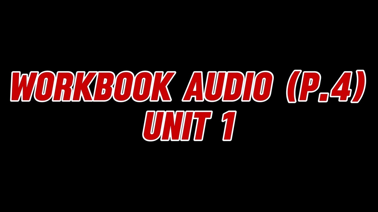 WORKBOOK AUDIO UNIT 1 P 4