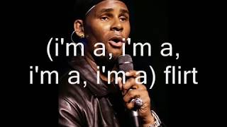 I&#39;M A FLIRT -R. Kelly  ft. T.I., T-Pain (Lyrics)