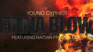 Young Cypher - Finna Blow (feat. Haitian Fresh & ODR)