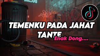 Download lagu DJ TEMENKU SEMUA PADA JAHAT TANTE X ENAK DONG...! mp3