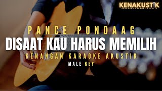Download lagu disaat kau harus memilih - pance pondaag (akustik karaoke) male key mp3