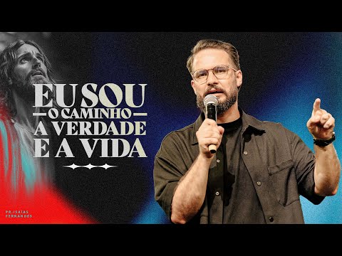 EU SOU O CAMINHO, A VERDADE E A VIDA - PR. ISAÍAS FERNANDES | CULTO DOMINGO 20H30