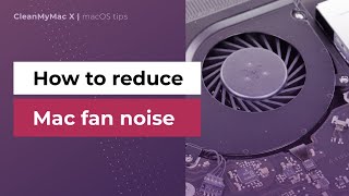 How to reduce fan noise on Mac