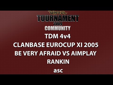UT2004 TDM 4v4 - ClanBase Eurocup XI - Be Very Afraid vs AimPlay - Rankin - asc