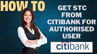 How to get stc from Citibank for authorised user l DOUBLE Z