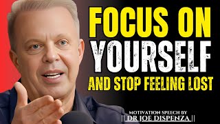 Focus On Yourself And Stop Feeling Lost. || The Most Powerful Speech By Dr Joe Dispenza ||