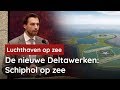 De nieuwe Deltawerken: Schiphol op zee