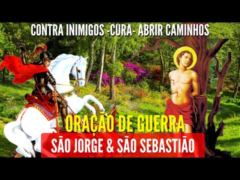 ORAÇÃO DE GUERRA SÃO JORGE e SÃO SEBASTIÃO para PROTEÇÃO CURA EXPULSAR OS INIMIGOS e QUEBRAR o MAL