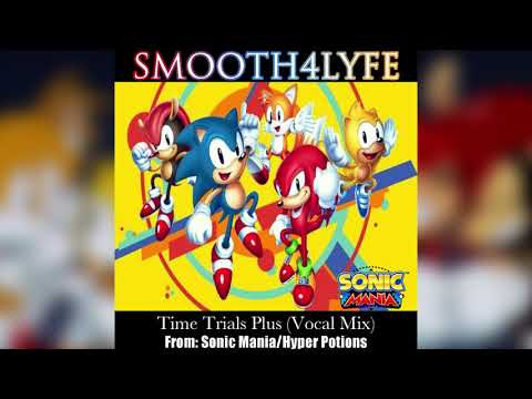 Smooth4Lyfe - Time Trials Plus (Vocal Remix) (Sonic Mania)