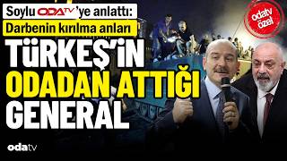 Soylu Odatv'ye anlattı: Darbenin kırılma anları