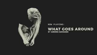 Among Savages - "What Goes Around" [AUDIO]