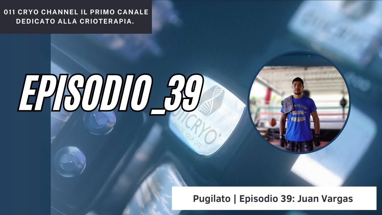 011 Cryo Channel | Pugilato | Episodio 39: Juan Vargas Velasquez
