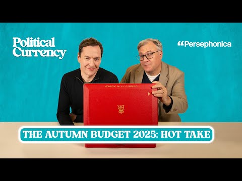Political Currency HOT TAKE: The Autumn Budget 2025 with George Osborne & Ed Balls