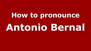 How to pronounce Antonio Bernal