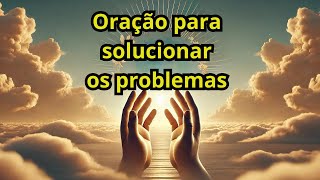 ???? Oração para Solução de Problemas | Encontre Paz e Sabedoria