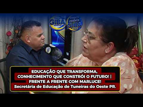 TUNEIRAS DO OESTE EDUCAÇÃO EM PAUTA COM SEC MARLUCE NO FRENTE A FRENTE COM GIBA!