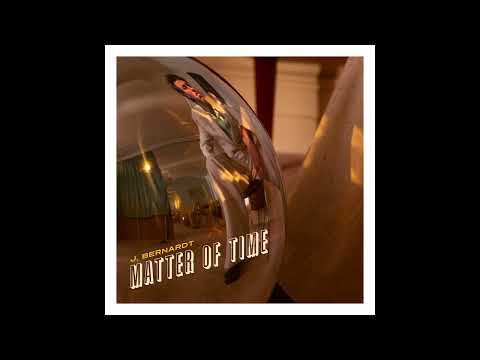 J. Bernardt - Matter Of Time (Official Audio)