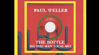 Paul Weller - The Bottle - Big Boss Man / Vocal Mix