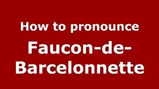How to pronounce Faucon-De-Barcelonnette