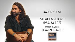 Aaron Shust - &quot;Steadfast Love (Psalm 103)&quot; [Audio Video]