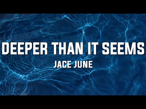 Jace June - Deeper Than It Seems (Lyrics)
