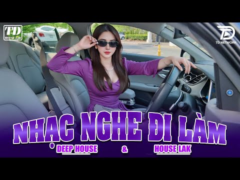 NHẠC NGHE ĐI LÀM - DEEP HOUSE & HOUSE LAK 2025 CỰC SANG XỊN MỊN - SET NHẠC CỔ REMIX VIET DEEP 8X9X