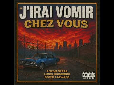 Anton Serra , Lucio Bukowski & Oster Lapwass - J’irai vomir chez vous 