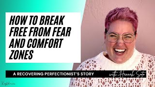How to Break Free from Fear and Comfort Zones