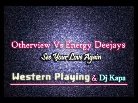 Otherview Vs Energy Deejays - See Your Love Again (Western Playing & Dj Kapa Bootleg)