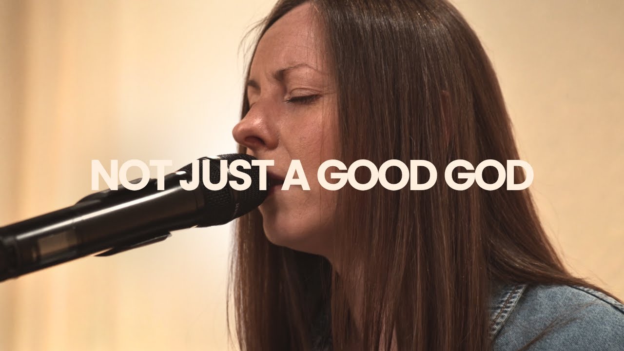 Not Just A Good God | Sarah Johnson | Ali McFarlane | GPA Worship