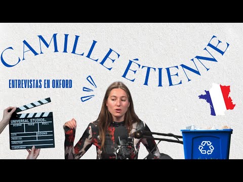 CAMILLE ÉTIENNE:EL ROL DE LA JUVENTUD EN LA LUCHA CONTRA EL CAMBIO CLIMÁTICO|ENTREVISTAS EN OXFORD#4