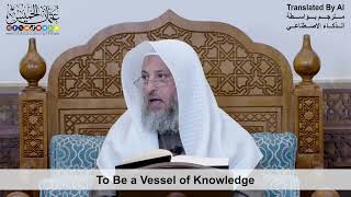 7 - To Be a Vessel of Knowledge - Shaikh Othman Alkhamees