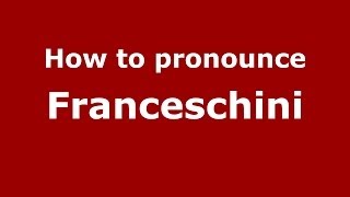 How to pronounce Franceschini