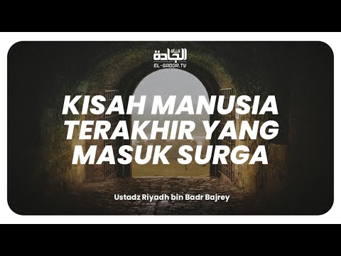 Kisah Manusia Terakhir yang Masuk Surga.