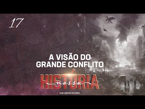 THEME 17: THE VISION OF THE GREAT CONFLICT / OUR HISTORY / PR. ARILTON