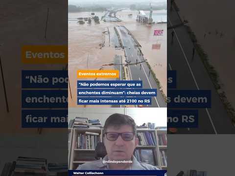 "Não podemos esperar que as enchentes diminuam": cheias devem ficar mais intensas até 2100 no RS
