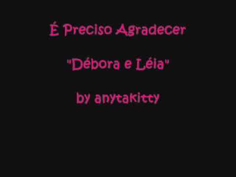 É Preciso Agradecer - Débora e Leia