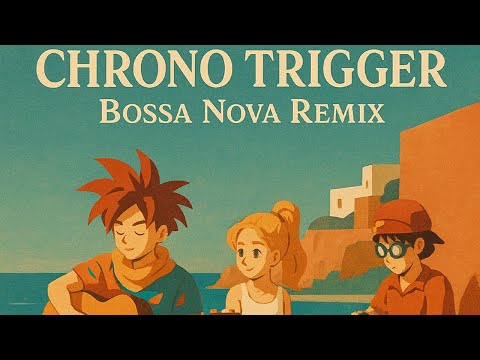 ☕Chrono Trigger – Bossa Nova Jazz Soundtrack(Sunset in Guardia)☕