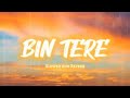 SLOWED AND REVERB Bin Tere Slowed And Reverb Tanishk Bagchi Lofi Mix Song Feel The Lofi