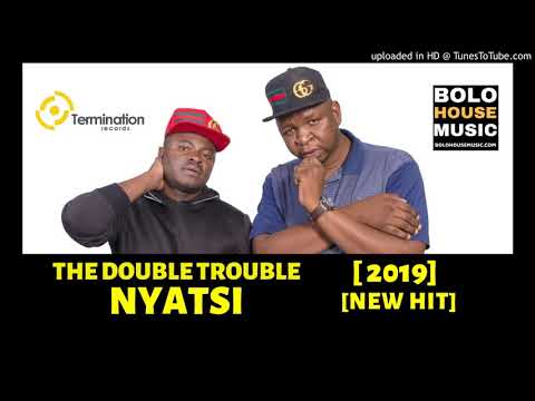 The Double Trouble Nyatsi [Bolo House 2019]