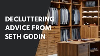 Amazing Decluttering Advice From Seth Godin Amazing Decluttering Advice From Seth Godin