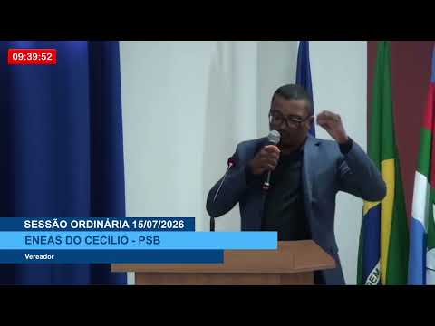 SESSÃO DIA 15/07/2026 – PRONUNCIAMENTO DO VEREADOR ENEAS DO CECÍLIO