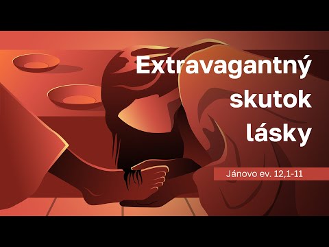 Extravagantný skutok lásky | Jánovo evanjelium časť 25.