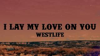 Westlife - I Lay My Love on You (Lyrics)