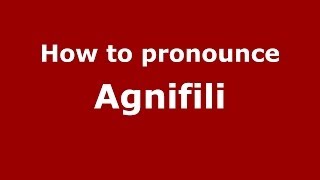 How to pronounce Agnifili