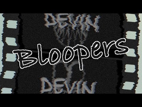 Devin - Official Bloopers
