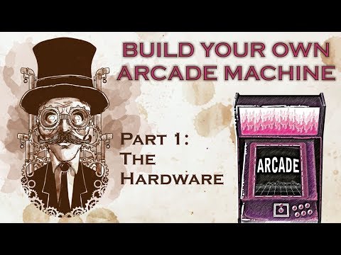 Create your own Arcade Machine from Scratch - DIYS - Part 1: The Hardware