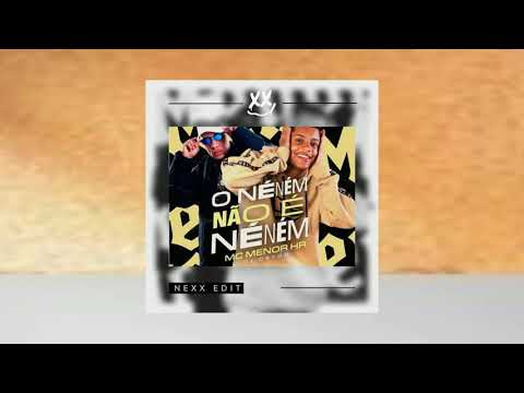 MC Menor HR - O Neném Não É Nenem (Nexx Edit)