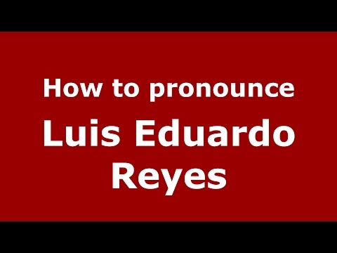 How to pronounce Luis Eduardo Reyes (Colombian Spanish/Colombia)  - PronounceNames.com