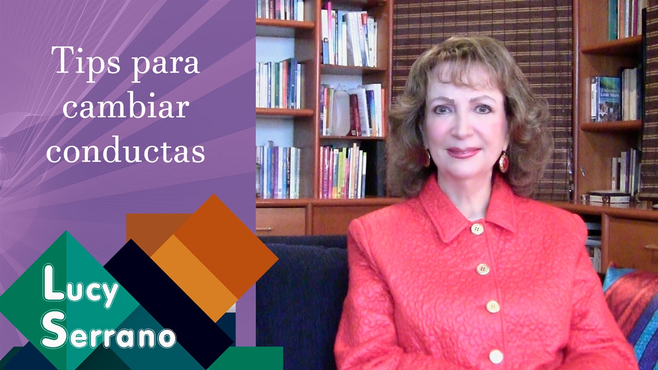 Tips para cambiar conductas - Lucy Serrano